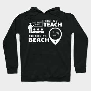 Funny Teacher First We Teach And Then We Beach Summer Vacation Shirt Hoodie